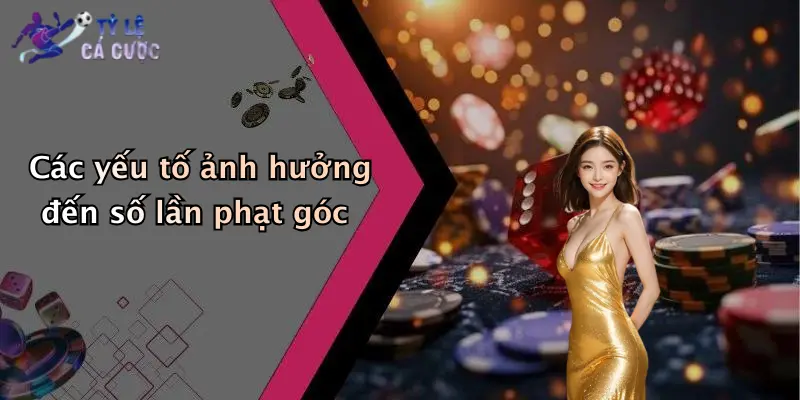 Các yếu tố ảnh hưởng đến số lần phạt góc
