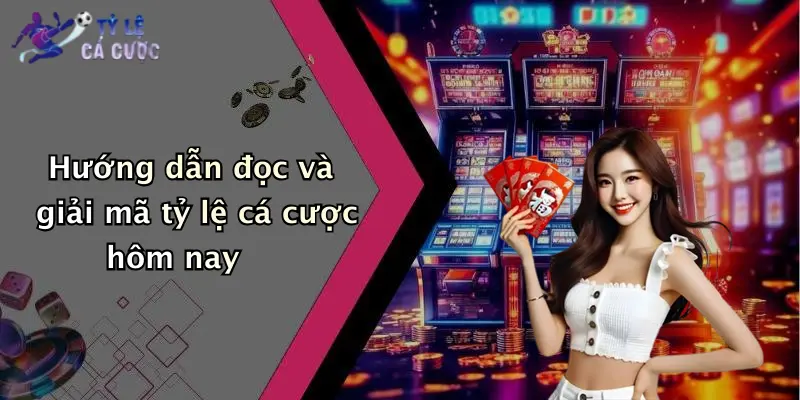 Hướng dẫn đọc và giải mã tỷ lệ cá cược hôm nay