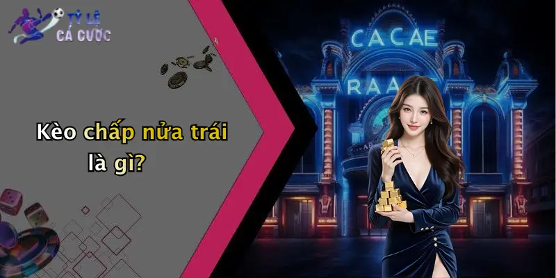 Kèo chấp nửa trái là gì?