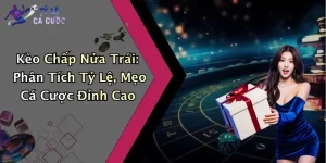 Kèo Chấp Nửa Trái: Phân Tích Tỷ Lệ, Mẹo Cá Cược Đỉnh Cao