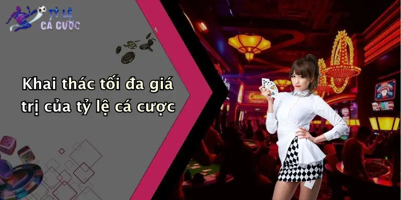 Khai thác tối đa giá trị của tỷ lệ cá cược