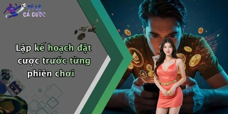 Lập kế hoạch đặt cược trước từng phiên chơi