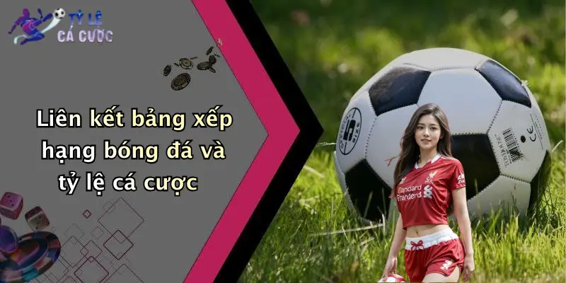 Liên kết bảng xếp hạng bóng đá và tỷ lệ cá cược