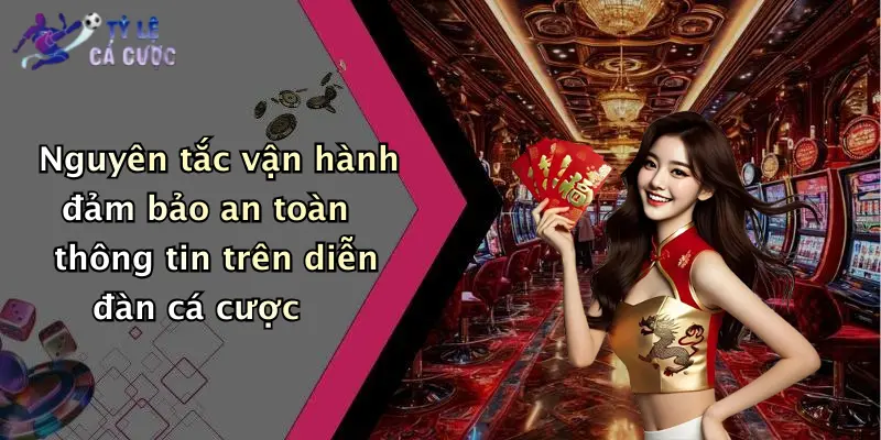 Nguyên tắc vận hành đảm bảo an toàn thông tin trên diễn đàn cá cược
