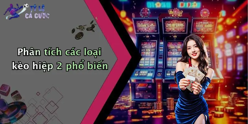 Phân tích các loại kèo hiệp 2 phổ biế