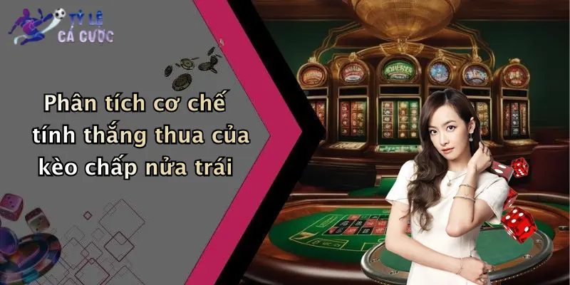 Phân tích cơ chế tính thắng thua của kèo chấp nửa trái