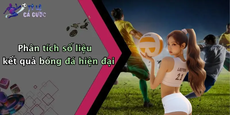 Phân tích số liệu kết quả bóng đá hiện đại