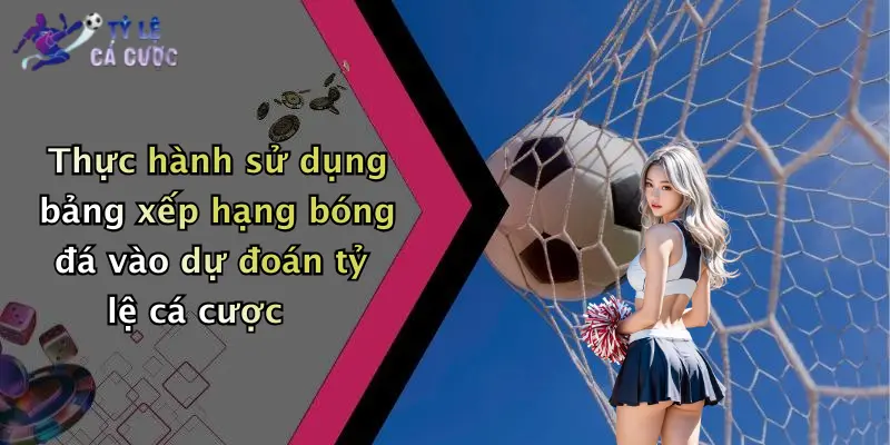 Thực hành sử dụng bảng xếp hạng bóng đá vào dự đoán tỷ lệ cá cược