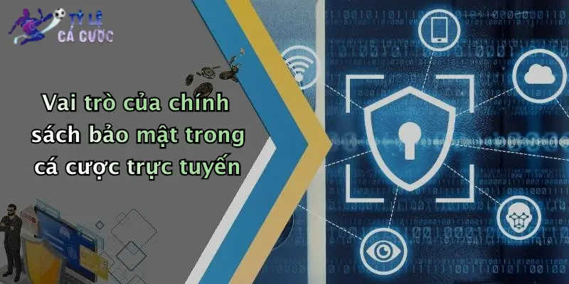 Vai trò của chính sách bảo mật trong cá cược trực tuyến