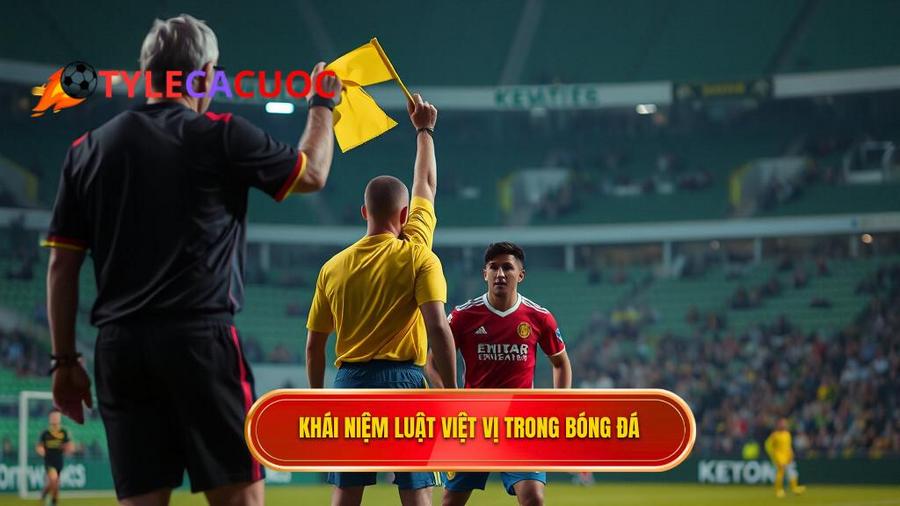 Định nghĩa cơ bản về luật việt vị trong bóng đá
