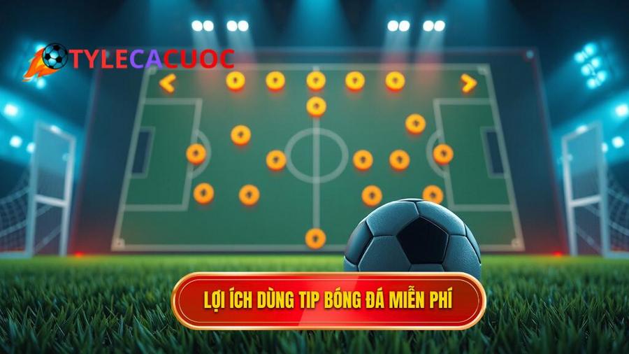 Tại sao bạn nên sử dụng Tip bóng đá miễn phí?