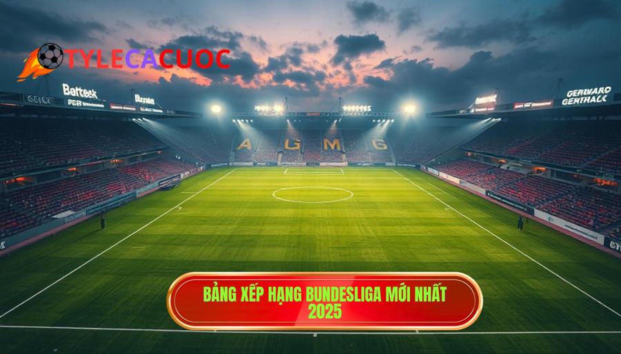 Bảng xếp hạng Bundesliga mới nhất 2025