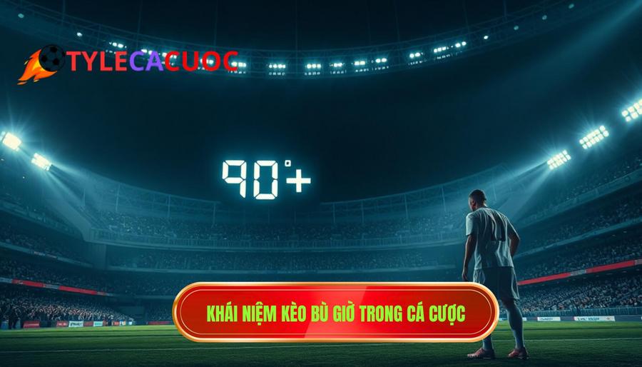 Khái niệm kèo bù giờ trong cá cược