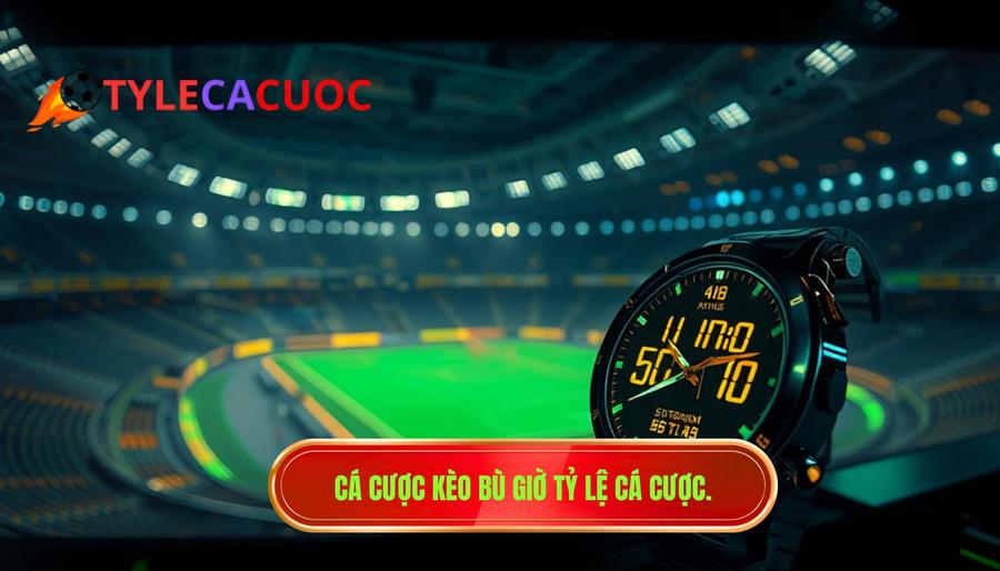 Cá cược kèo bù giờ cho người mới: Bí kíp thắng lớn từ chuyên gia
